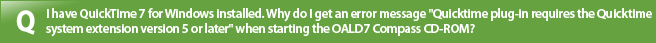 I have QuickTime 7 for Windows installed. Why do I get an error message "Quicktime plug-in requires the Quicktime system extension version 5 or later" when starting the OALD7 Compass CD-ROM?